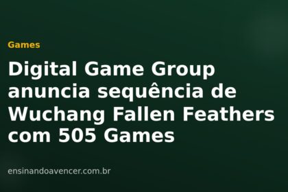 Digital Game Group anuncia sequência de Wuchang Fallen Feathers com 505 Games — Ensinando a Vencer