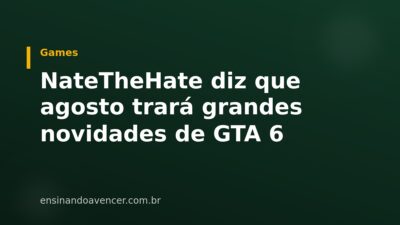 NateTheHate diz que agosto trará grandes novidades de GTA 6 — Ensinando a Vencer
